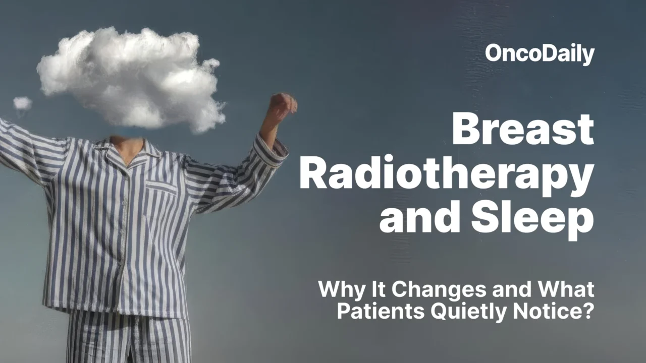 Breast Radiotherapy and Sleep Why It Changes and What Patients Quietly Notice?