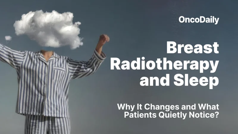 Breast Radiotherapy and Sleep Why It Changes and What Patients Quietly Notice?