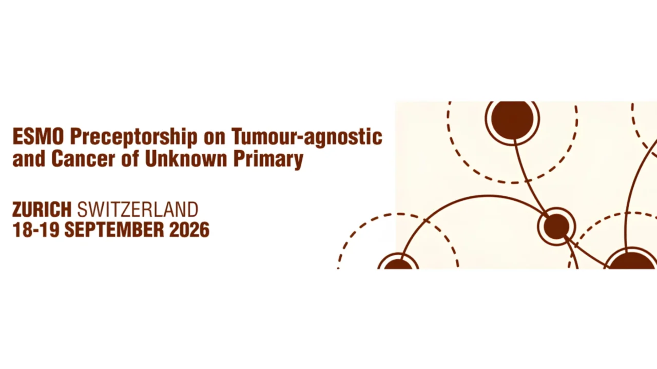 ESMO Preceptorship on Tumour-agnostic and Cancer of Unknown Primary 2026: Zurich