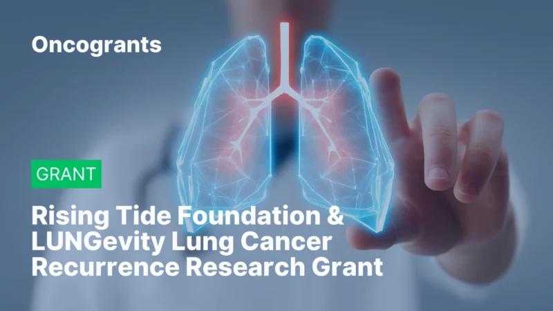 Top 10 OncoGrants This Week: Melanoma, Breast Cancer, Radiation Oncology, Lung Cancer Recurrence, and Cancer Support Programs 10 Rising Tide Foundation & LUNGevity Lung Cancer Recurrence Research Grant