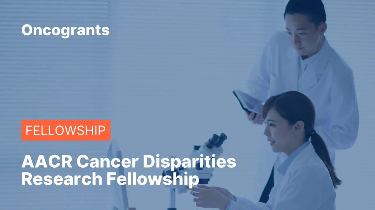 AACR Cancer Disparities Research Fellowship – $130K to Tackle Inequities in Cancer