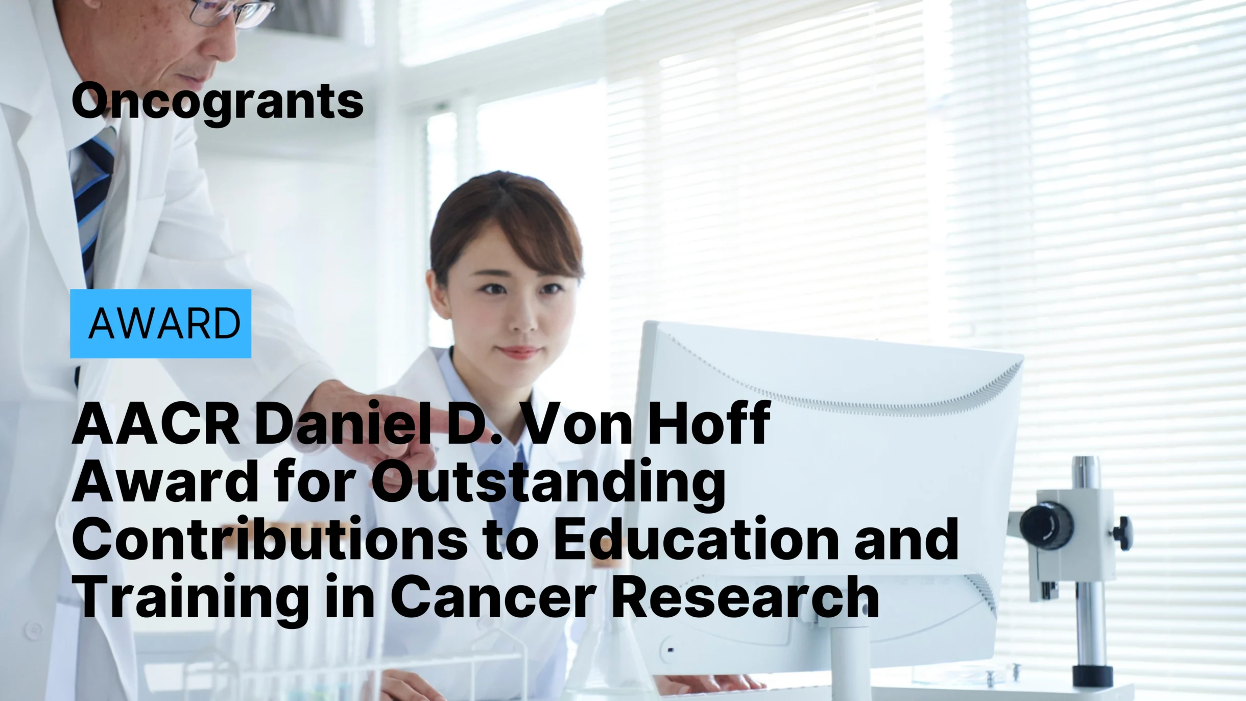 AACR Daniel D. Von Hoff Award for Outstanding Contributions to Education and Training in Cancer Research