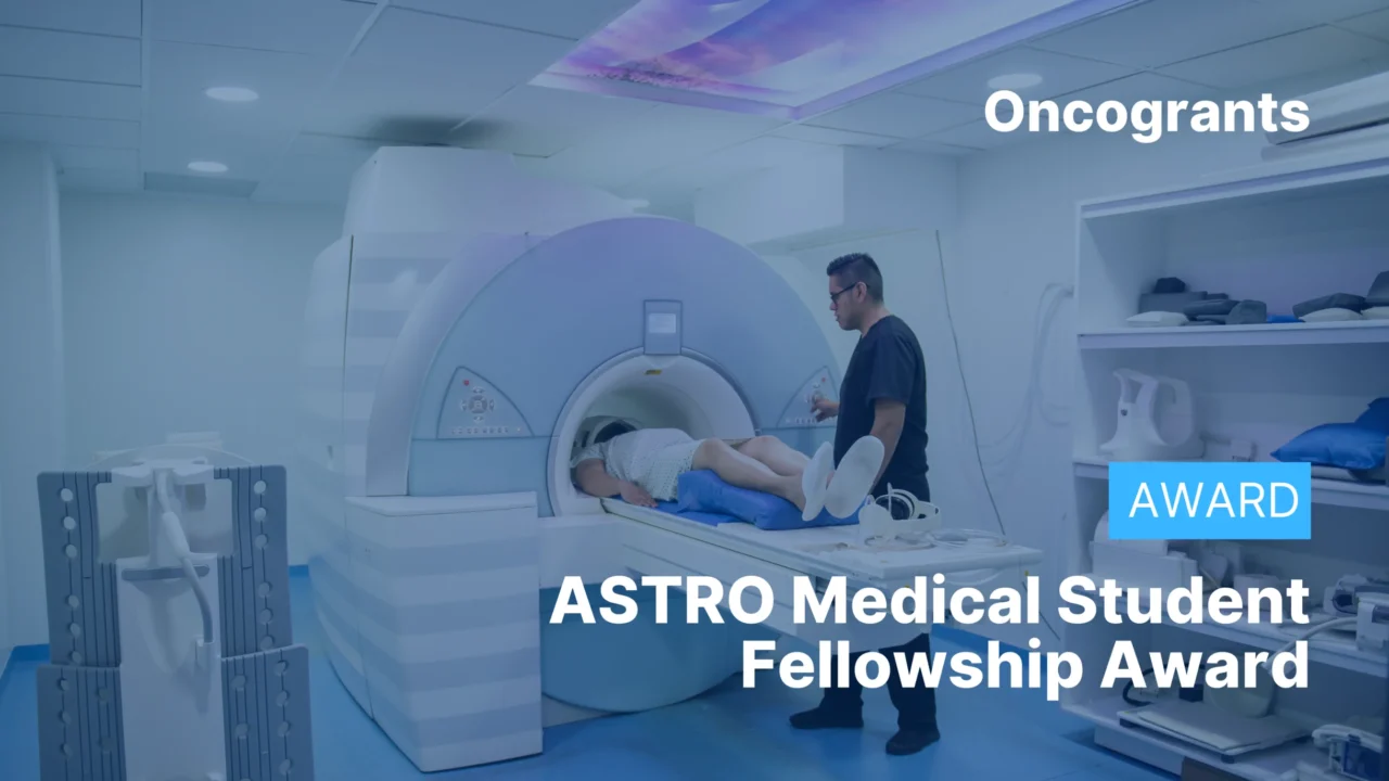 ASTRO Medical Student Fellowship Award (Radiation Oncology Research 2026)