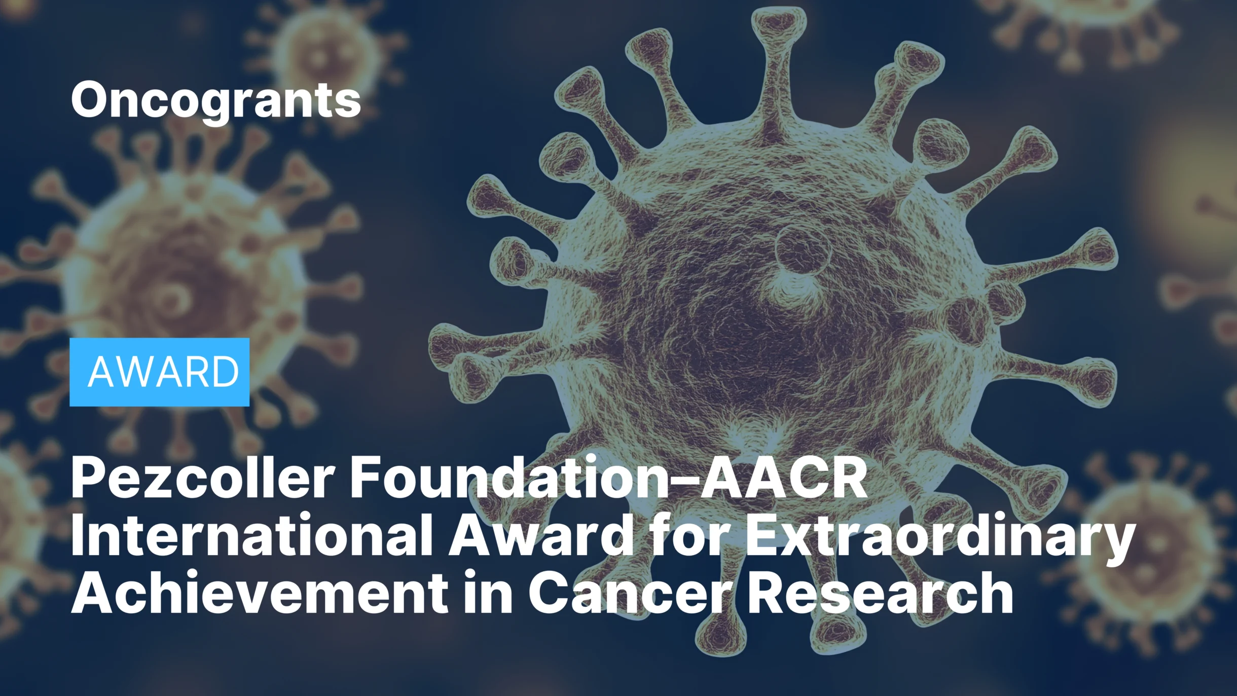 Pezcoller Foundation–AACR International Award for Extraordinary Achievement in Cancer Research