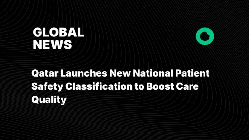 Qatar Launches New National Patient Safety Classification to Boost Care Quality