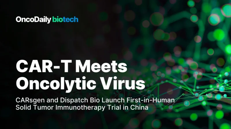 CARsgen and Dispatch Bio Launch Phase 1 Solid Tumor CAR‑T Trial in China Using Flare Oncolytic Virus