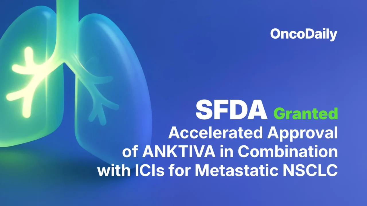 SFDA Granted Accelerated Approval of ANKTIVA in Combination with ICIs for Metastatic NSCLC