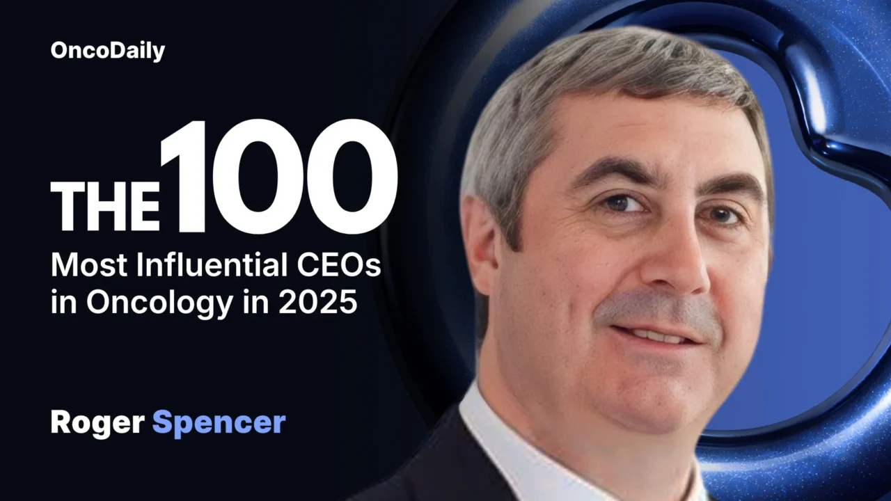 Roger Spencer Recognized Among The 100 Most Influential CEOs in Oncology in 2025