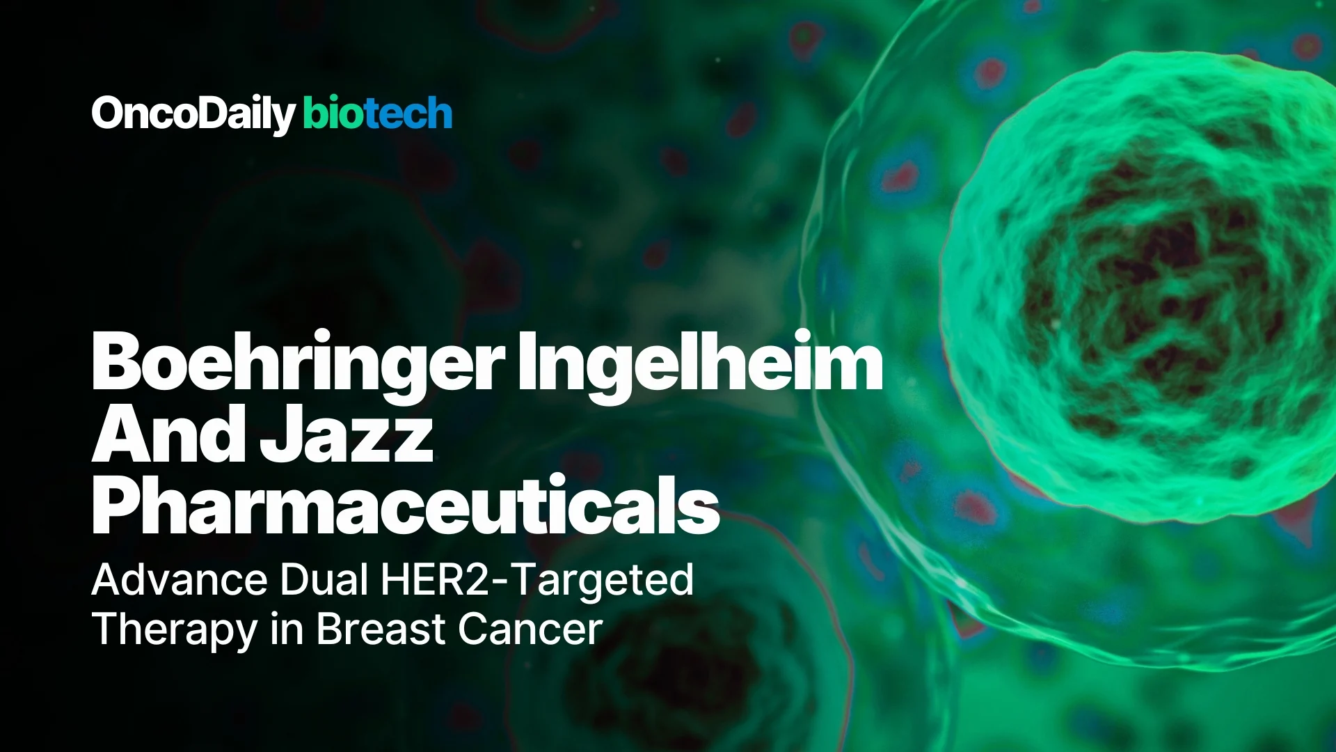 Boehringer Ingelheim and Jazz Pharmaceuticals Advance Dual HER2-Targeted Therapy in Breast Cancer