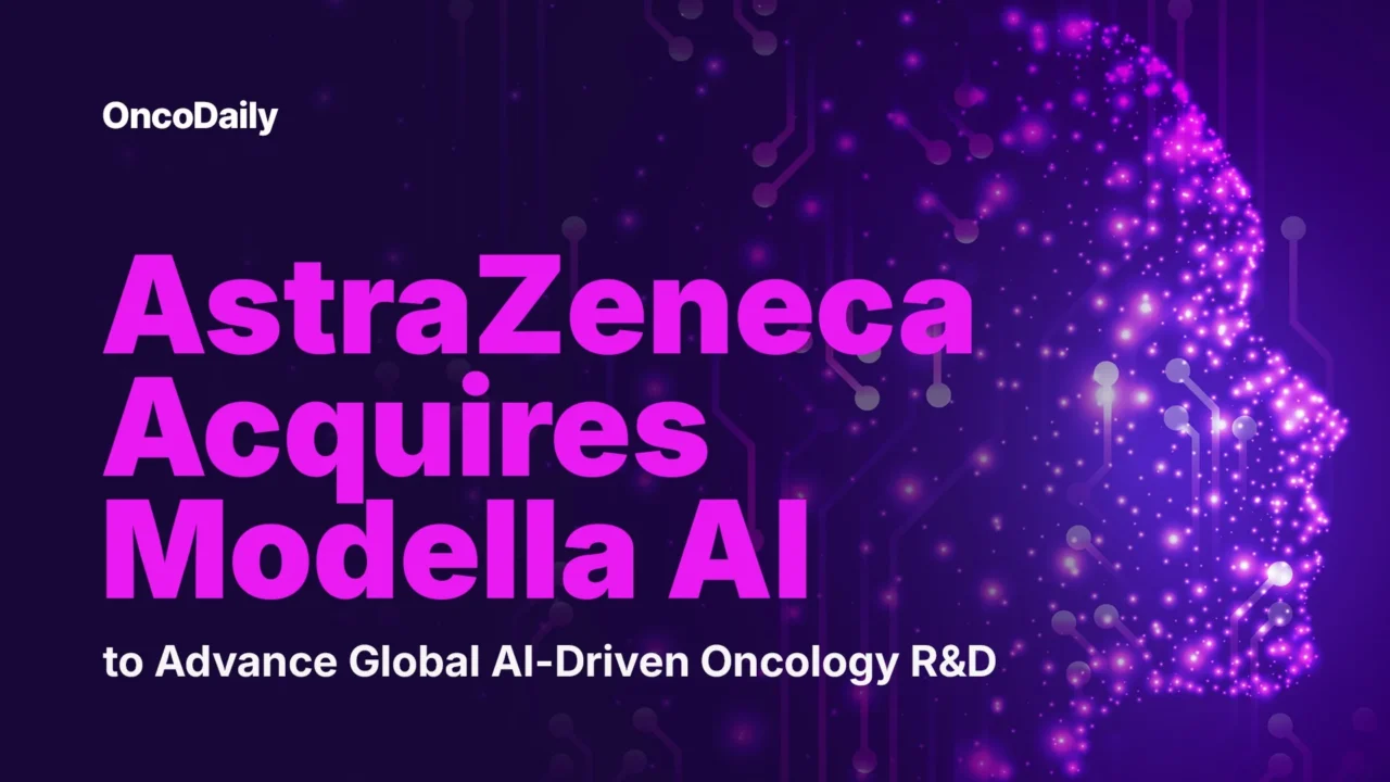 AstraZeneca Acquires Modella AI to Advance Global AI-Driven Oncology R&D