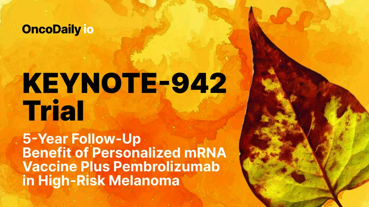 KEYNOTE-942 Trial: 5-Year Follow-Up Benefit of Personalized mRNA Vaccine Plus Pembrolizumab in High-Risk Melanoma