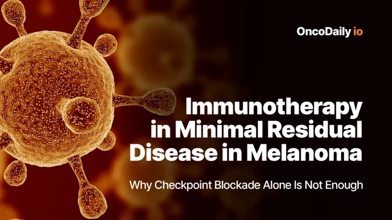 Immunotherapy in Minimal Residual Disease in Melanoma: Why Checkpoint Blockade Alone Is Not Enough