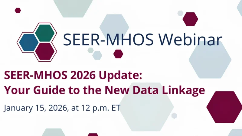 SEER-MHOS 2026 Update: Your Guide to the New Data Linkage – NCI Division of Cancer Control and Population Sciences