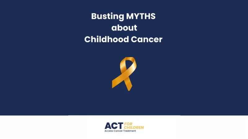 Busting Myths about Childhood Cancer – ACT 4 Children