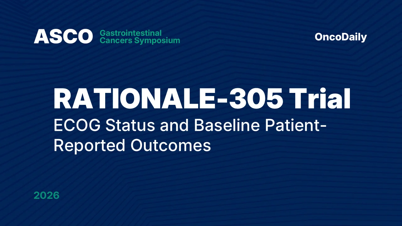 RATIONALE-305 Trial at ASCO GI: ECOG Status and Baseline Patient-Reported Outcomes