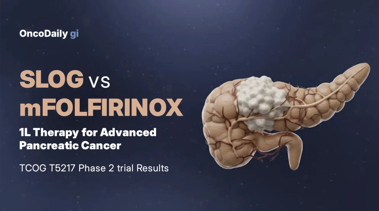 TCOG T5217 Phase 2 trial Updates: SLOG vs mFOLFIRINOX as First-Line Therapy for Advanced Pancreatic Cancer