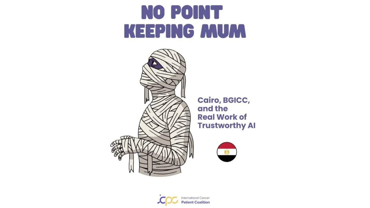 No Point Keeping Mum: Cairo, BGICC, and the Real Work of Trustworthy AI – International Cancer Patient Coalition