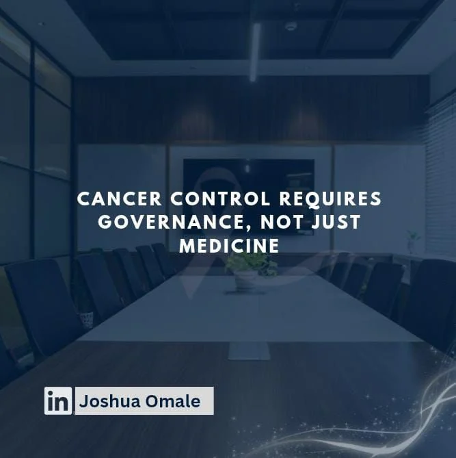 Joshua Omale: Cancer Control Requires Governance, Not Just Medicine