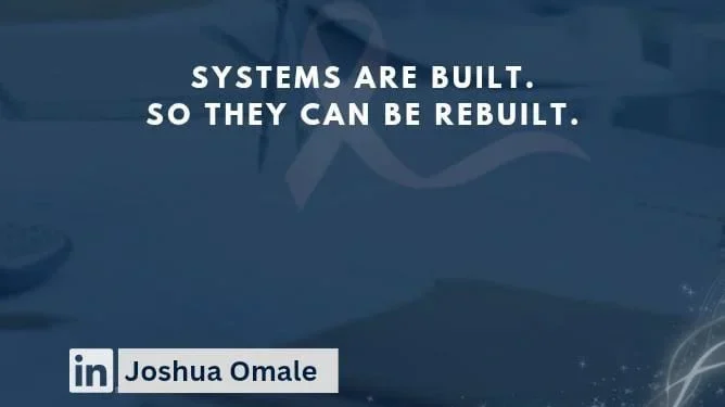 Joshua Omale: Cancer Systems Are Designed, So a Redesign Is Possible! 2 Joshua Omale: Cancer Systems Are Designed, So a Redesign Is Possible!