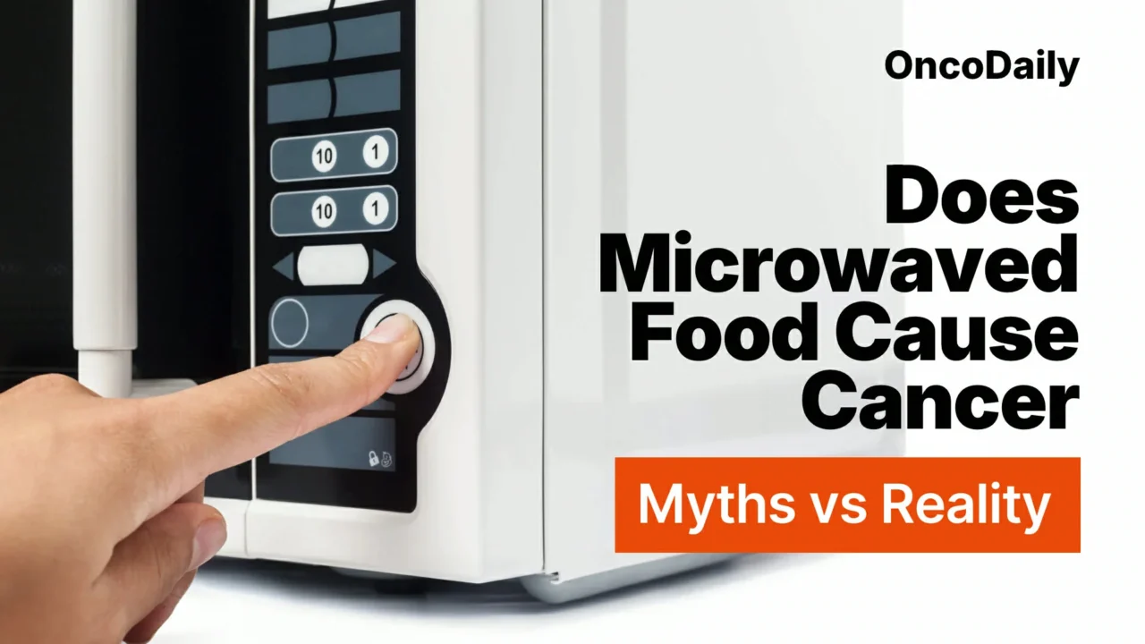 Does Microwaved Food Cause Cancer: Separating Myths from Scientific Facts