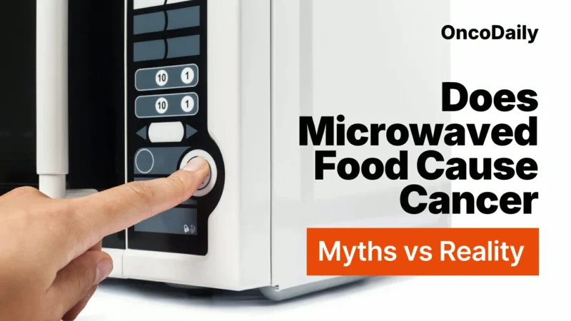 Does Microwaved Food Cause Cancer: Separating Myths from Scientific Facts