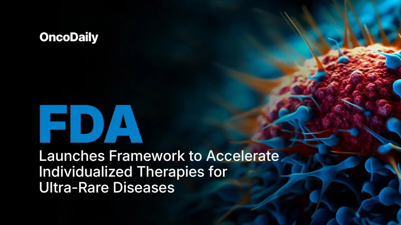 FDA Launches Framework to Accelerate Individualized Therapies for Ultra-Rare Diseases 2026