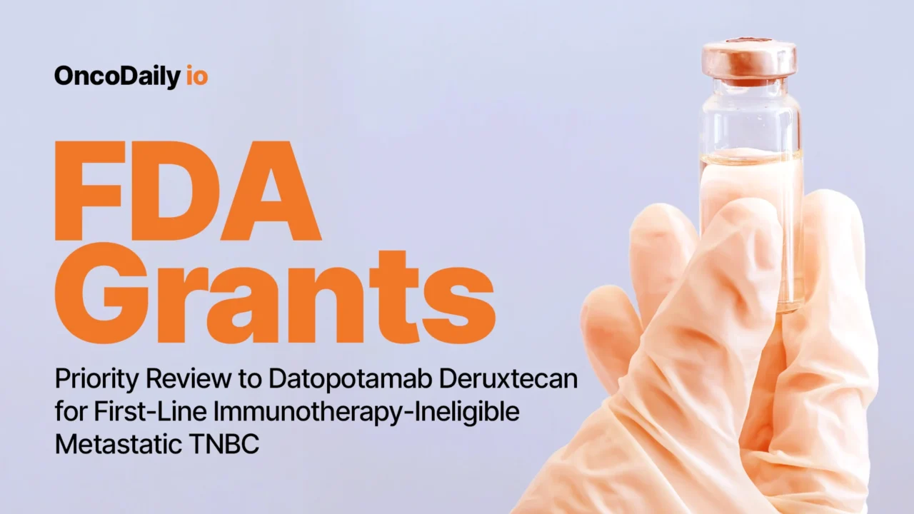 FDA Grants Priority Review to Datopotamab Deruxtecan for First-Line Immunotherapy-Ineligible Metastatic TNBC