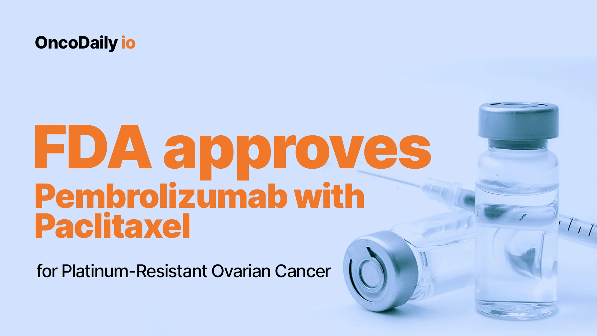 FDA approves pembrolizumab with paclitaxel for platinum-resistant epithelial ovarian, fallopian tube, or primary peritoneal carcinoma
