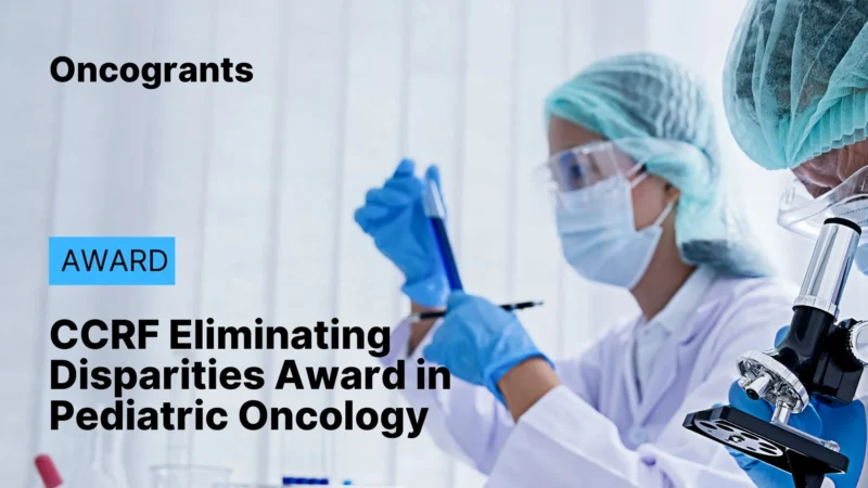 Top 10 OncoGrants Of the Week: Pediatric, Prostate & Translational Research Funding 2 CCRF Eliminating Disparities Award in Pediatric Oncology