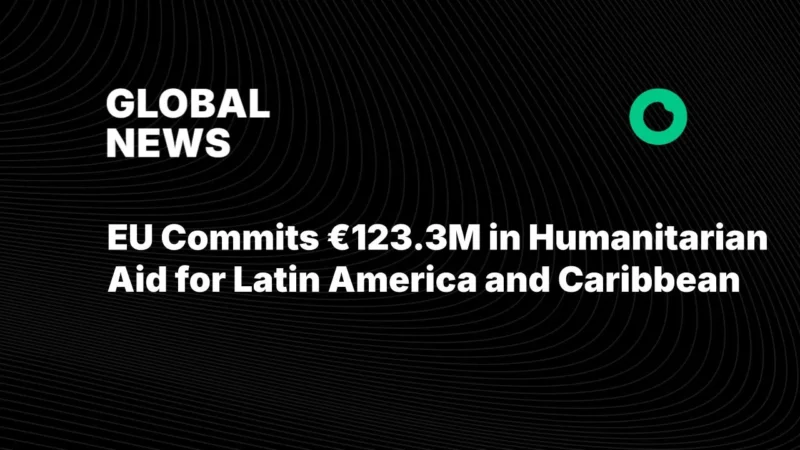 EU Commits €123.3M in Humanitarian Aid for Latin America and Caribbean