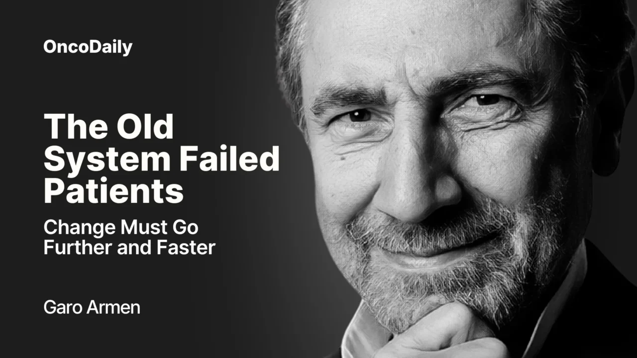The Old System Failed Patients. Change Must Go Further and Faster – Garo Armen