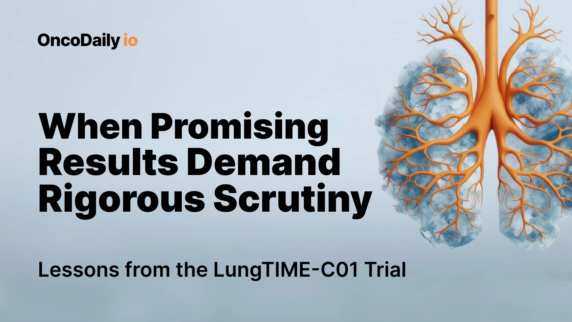 When Promising Results Demand Rigorous Scrutiny: Lessons from the LungTIME-C01 Trial