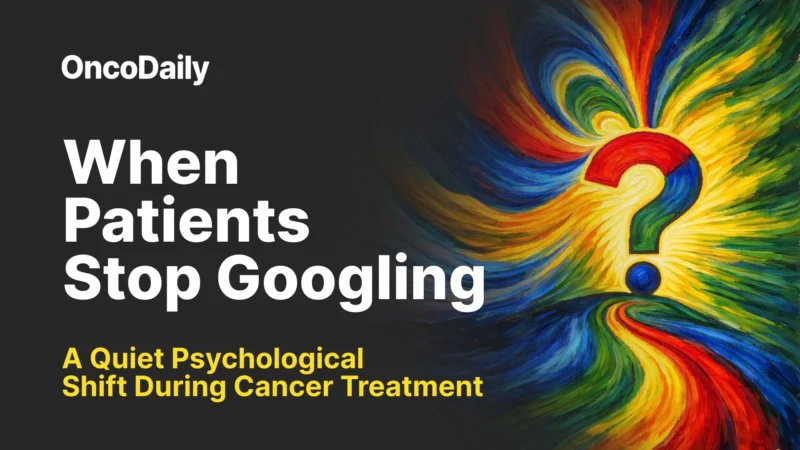 When Patients Stop Googling: A Quiet Psychological Shift During Cancer Treatment
