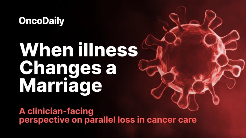 When Illness Changes a Marriage: A clinician-Facing Perspective On Parallel Loss In Cancer Care