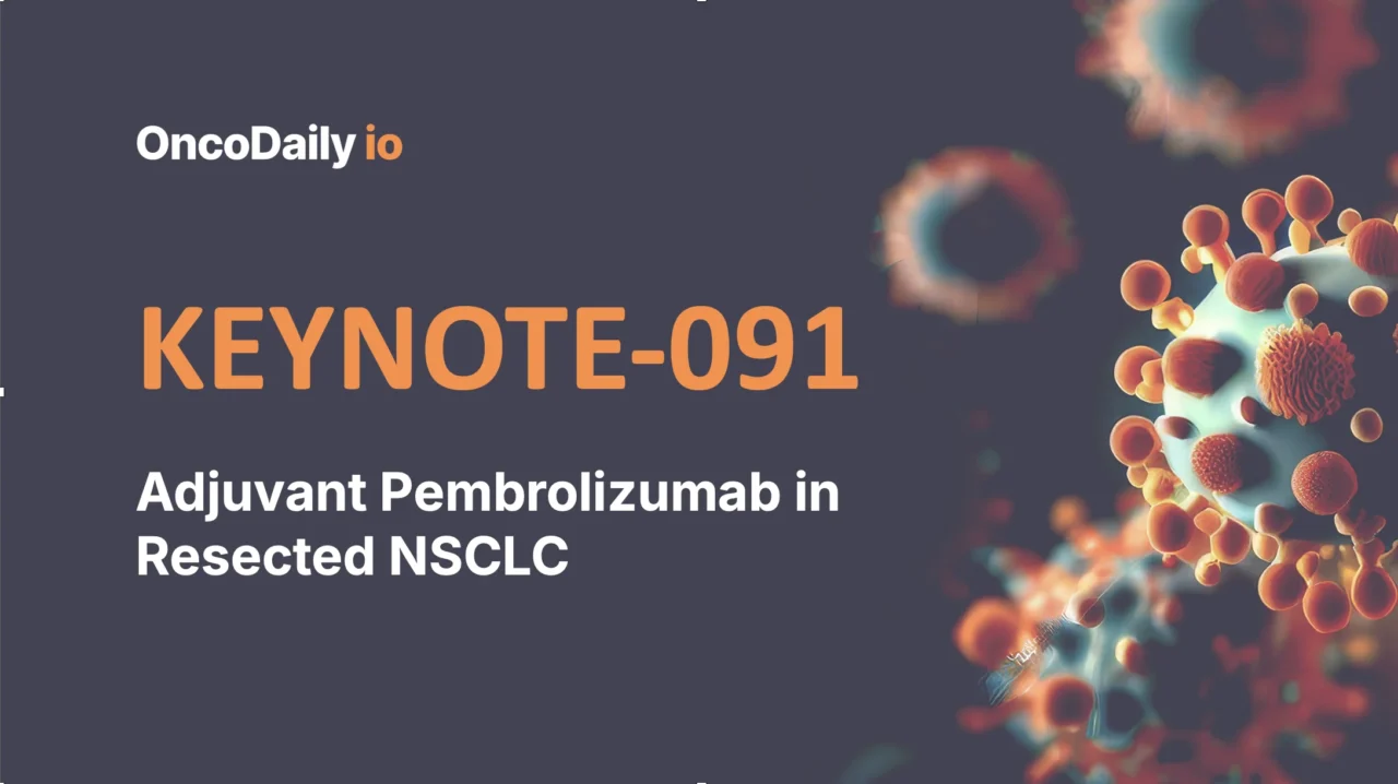 KEYNOTE-091 (PEARLS): Adjuvant Pembrolizumab in Resected NSCLC