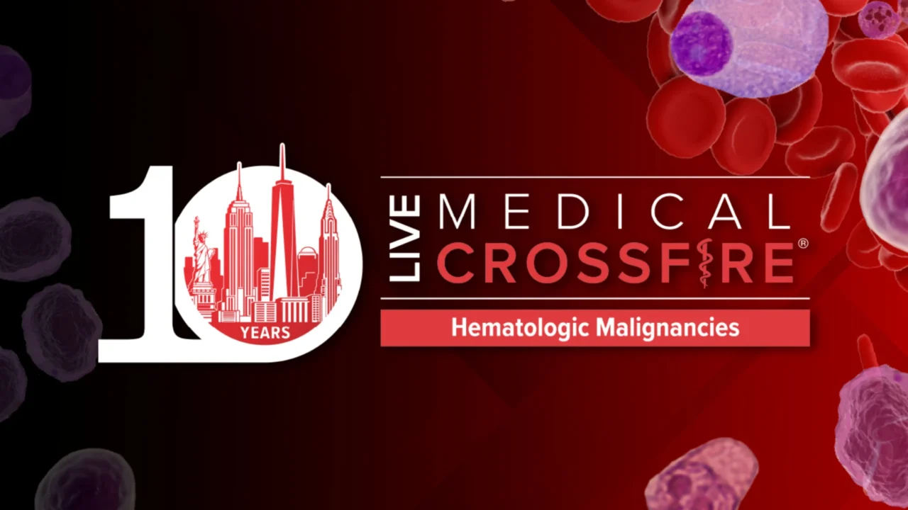 10th Annual Live Medical Crossfire: Hematologic Malignancies