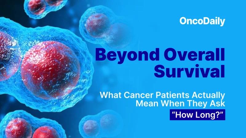 Beyond Overall Survival: What Cancer Patients Actually Mean When They Ask, “How Long?”