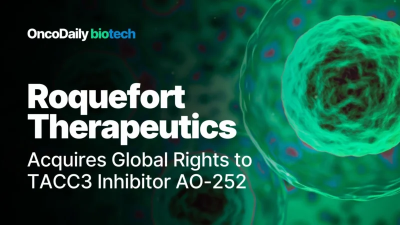 Roquefort Therapeutics Acquires Global Rights to TACC3 Inhibitor AO-252 in £31.9M Deal, Pivoting to Clinical-Stage Oncology