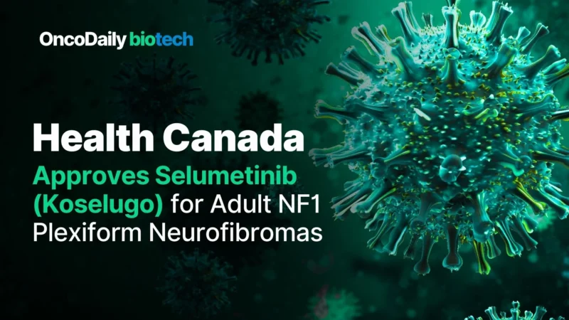 Health Canada Approves Selumetinib (Koselugo) for Adult NF1 Plexiform Neurofibromas