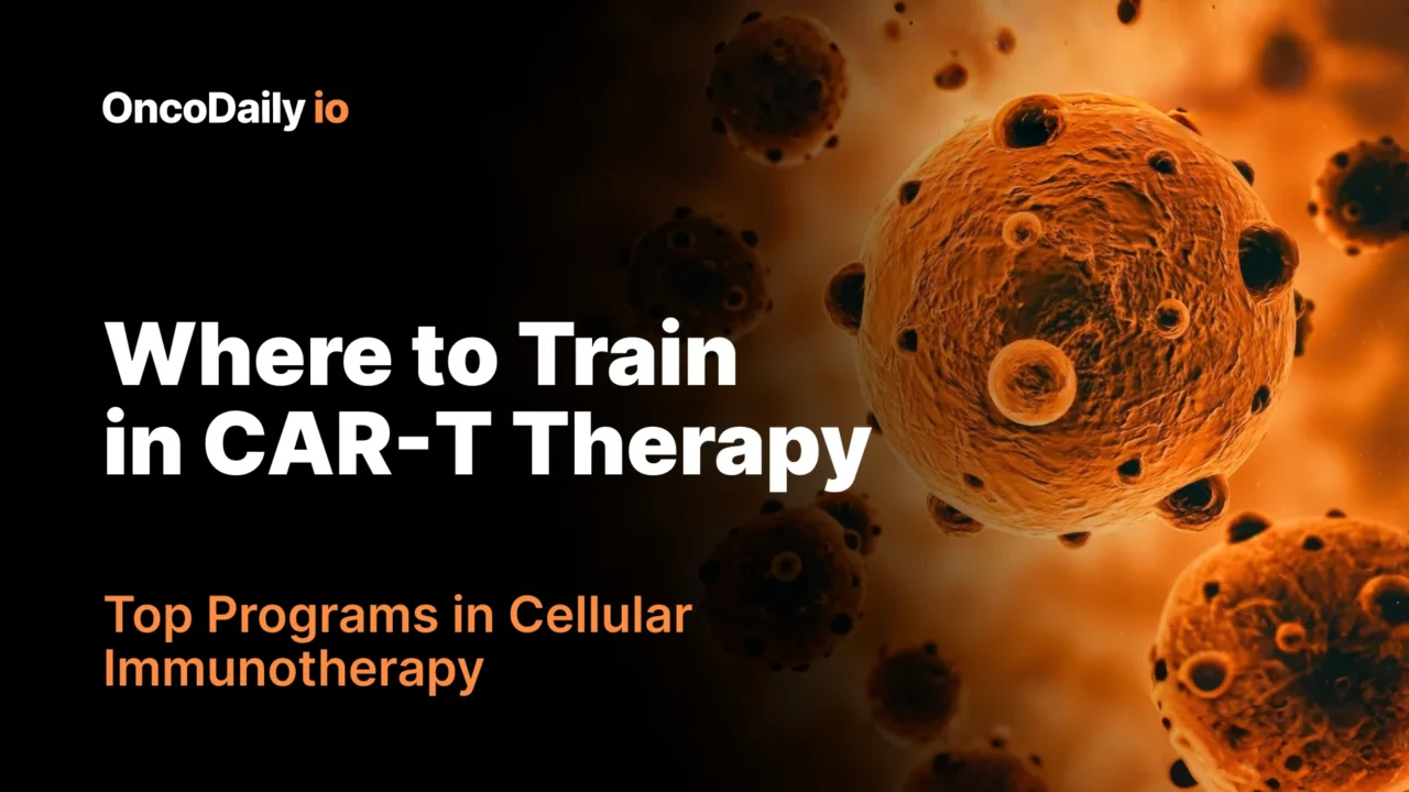 Where to Train in CAR-T Therapy: Top Programs in Cellular Immunotherapy