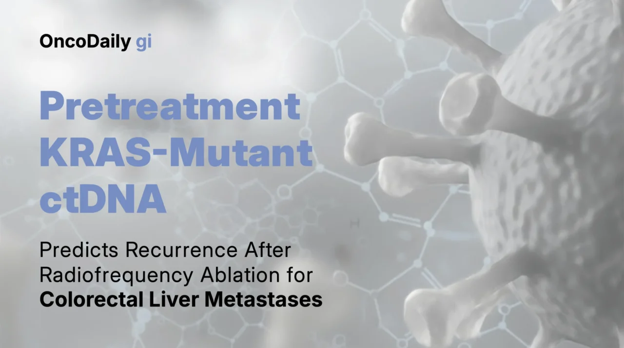 KRAS-Mutant ctDNA Emerges as a Powerful Predictor of Recurrence After Radiofrequency Ablation for Colorectal Liver Metastases