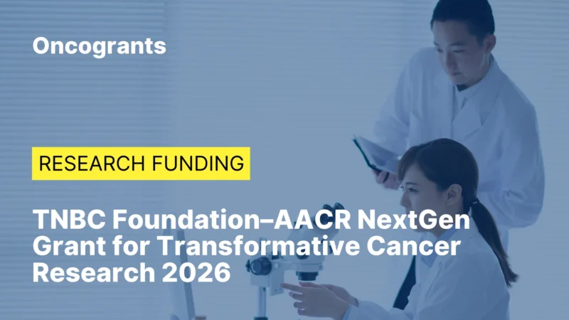 OncoGrants Weekly: Top 10 OncoGrants to Apply for in 2026: Deadlines from March to June 8 TNBC Foundation–AACR NextGen Grant for Transformative Cancer Research 2026