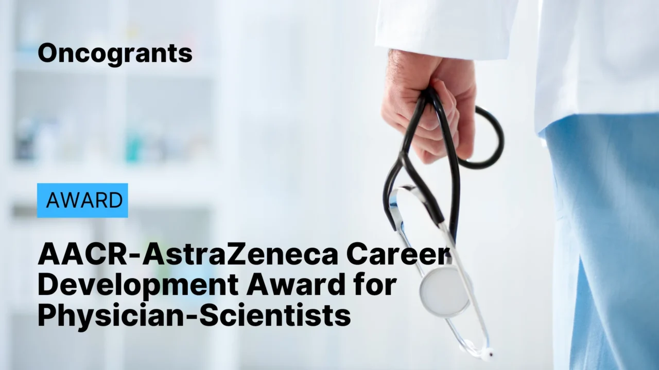 AACR-AstraZeneca Career Development Award for Physician-Scientists, in Honor of José Baselga 2026