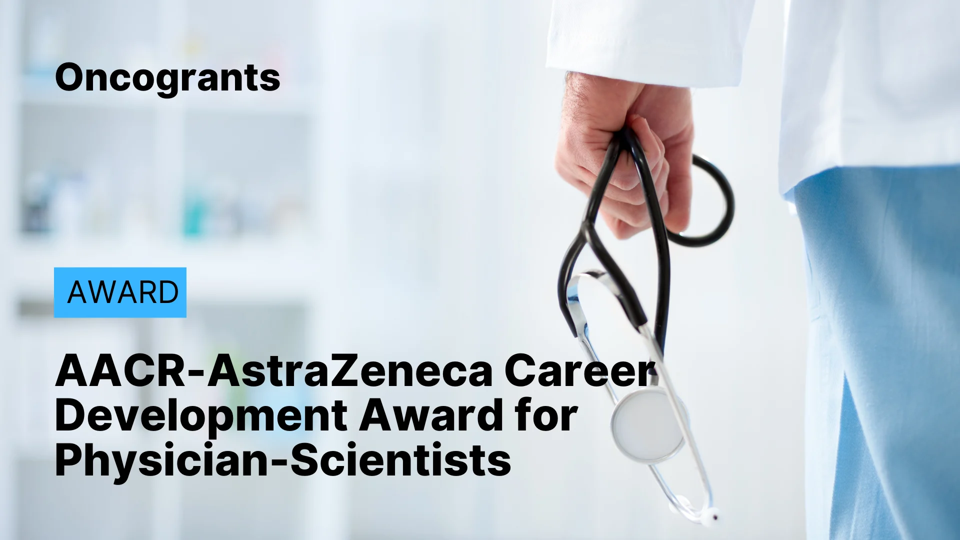 AACR-AstraZeneca Career Development Award for Physician-Scientists, in Honor of José Baselga 2026