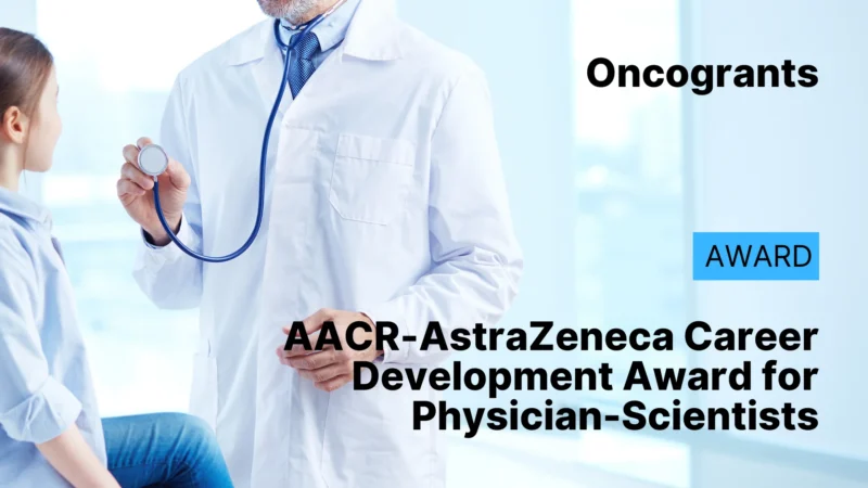AACR-AstraZeneca Career Development Award for Physician-Scientists, in Honor of José Baselga (2026)