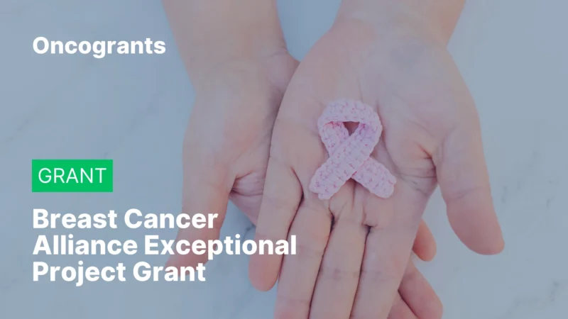 OncoGrants Weekly: Top 10 OncoGrants to Apply for in 2026: Deadlines from March to June 4 Breast Cancer Alliance Exceptional Project Grant 2027