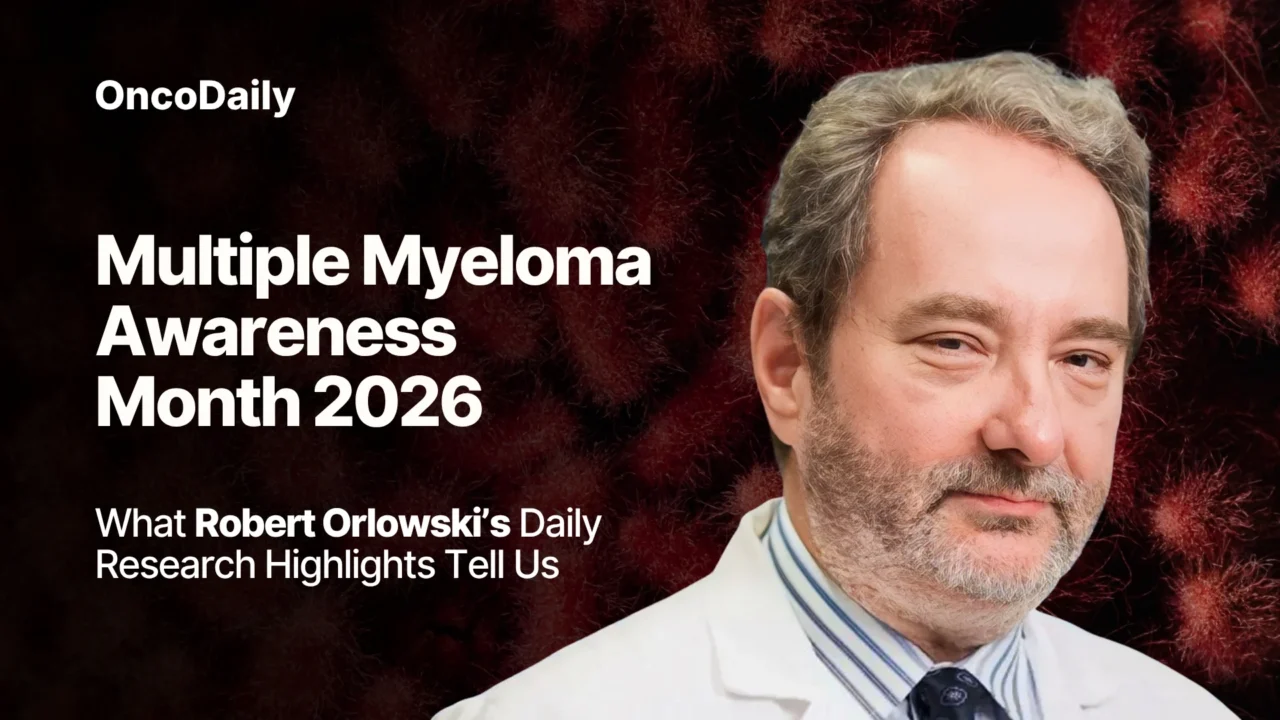 Multiple Myeloma Awareness Month 2026: What Robert Orlowski’s Daily Research Highlights Tell Us