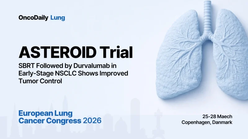 ASTEROID Trial at ELCC 2026: SBRT Followed by Durvalumab in Early-Stage NSCLC Shows Improved Tumor Control