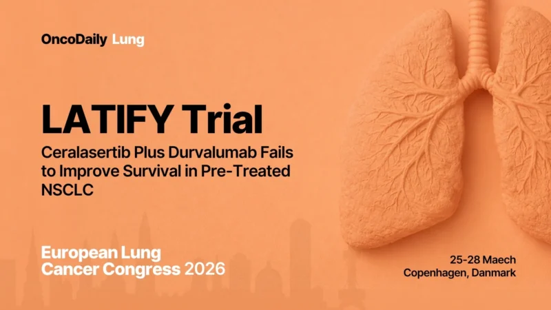 LATIFY Trial: Ceralasertib Plus Durvalumab Fails to Improve Survival in Pre-Treated NSCLC