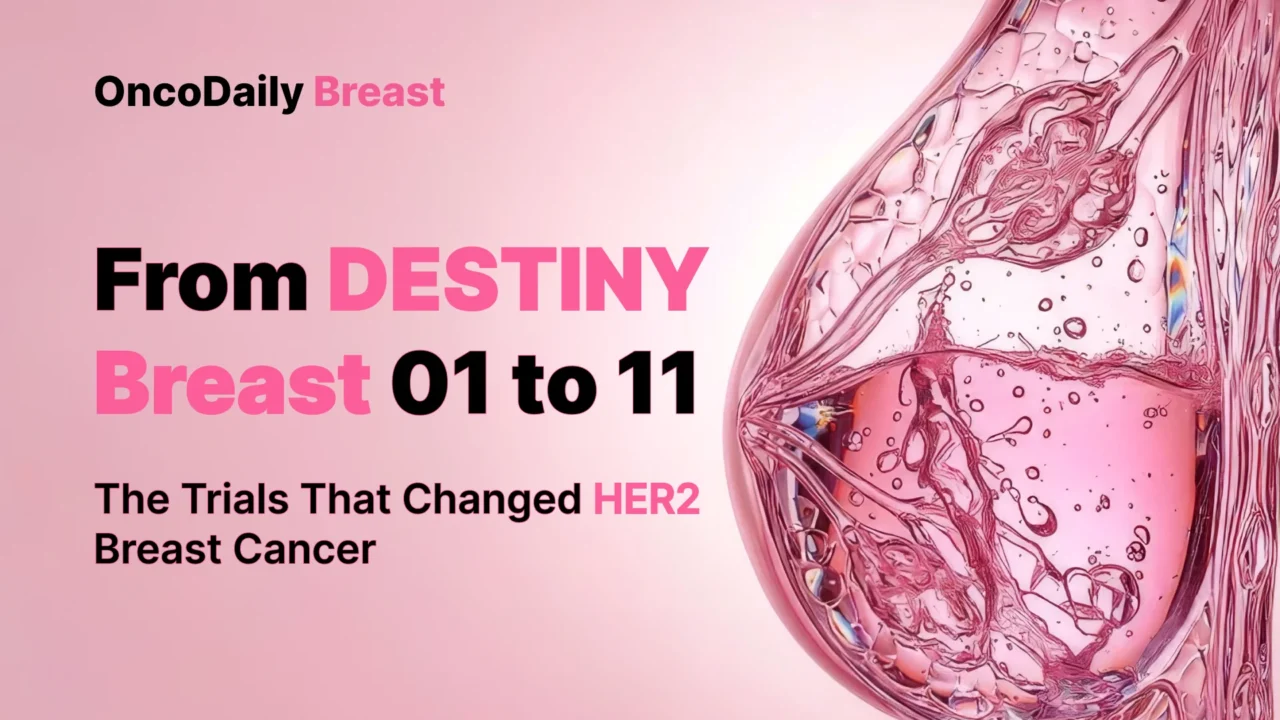 All DESTINY-Breast Trials Explained: The Study Series That Redefined HER2 Breast Cancer